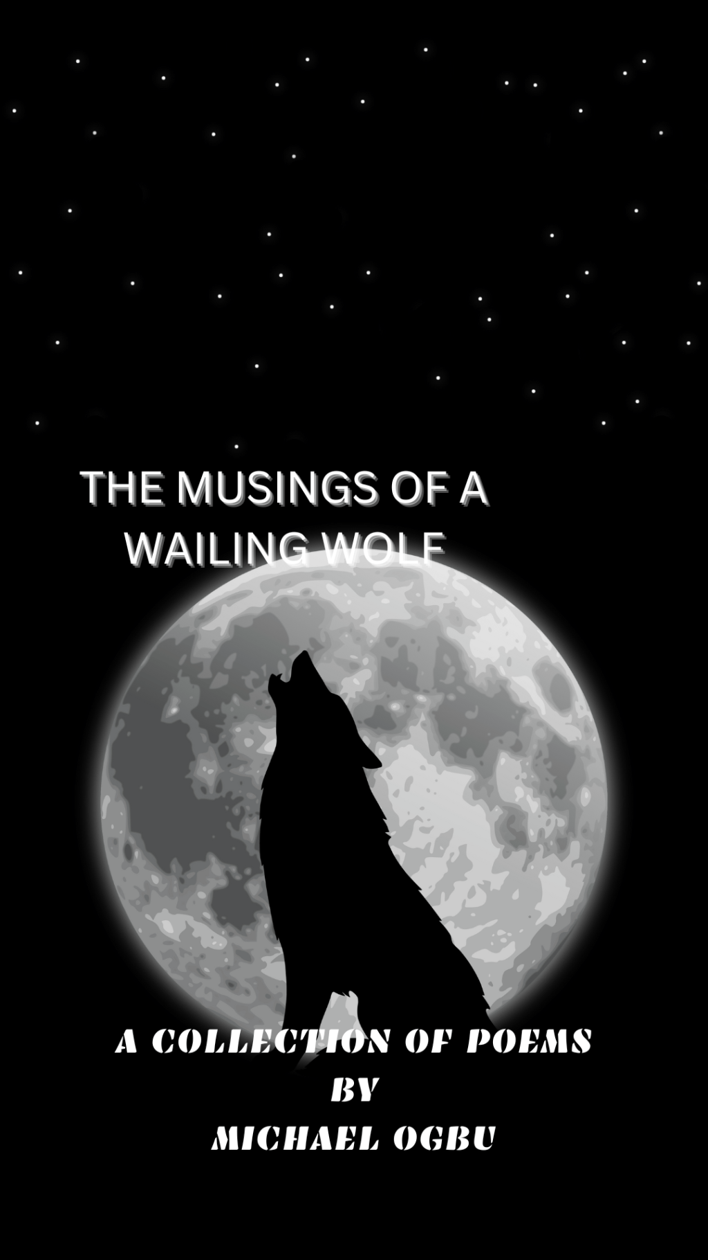 THE MUSINGS OF A WAILING WOLF (A COLLECTION OF&nbsp;POEMS)