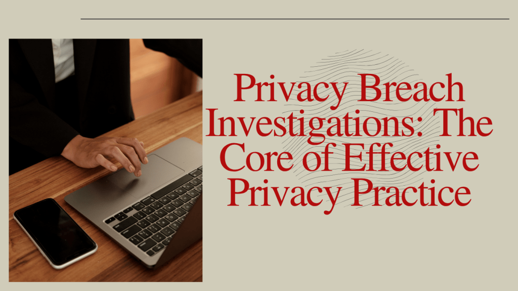Privacy Breach Investigations: The Core of Effective Privacy&nbsp;Practice