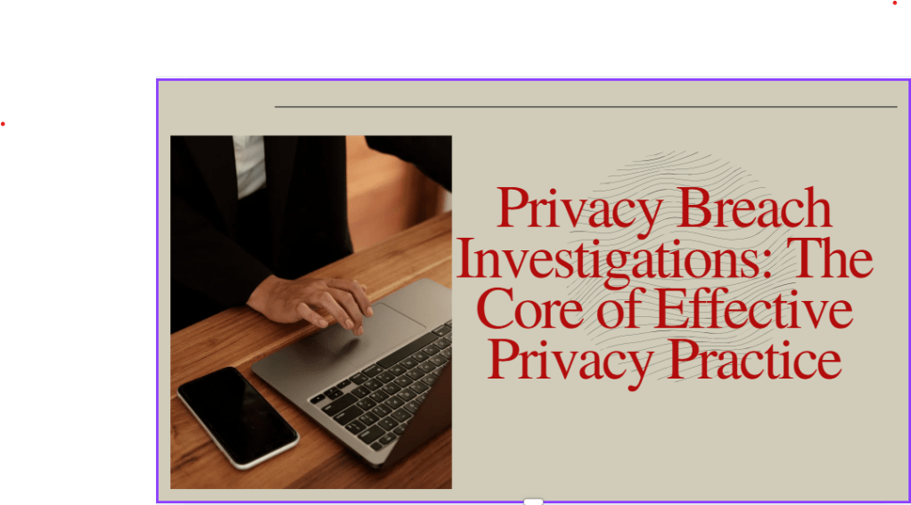 Privacy Breach Investigations: The Core of Effective Privacy&nbsp;Practice