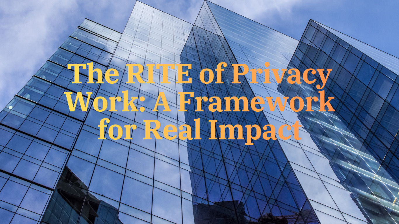 The RITE of Privacy Work: A Framework for Real Impact – Michael Ogbu